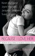 Because I Love Her: 34 Women Writers Reflect on the Mother-Daughter Bond